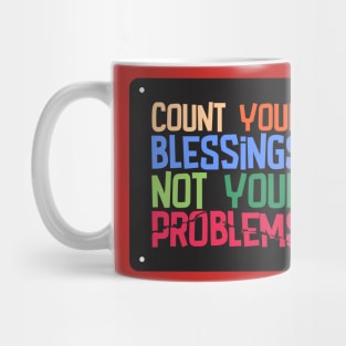 Count your blessings, not your problems Mug